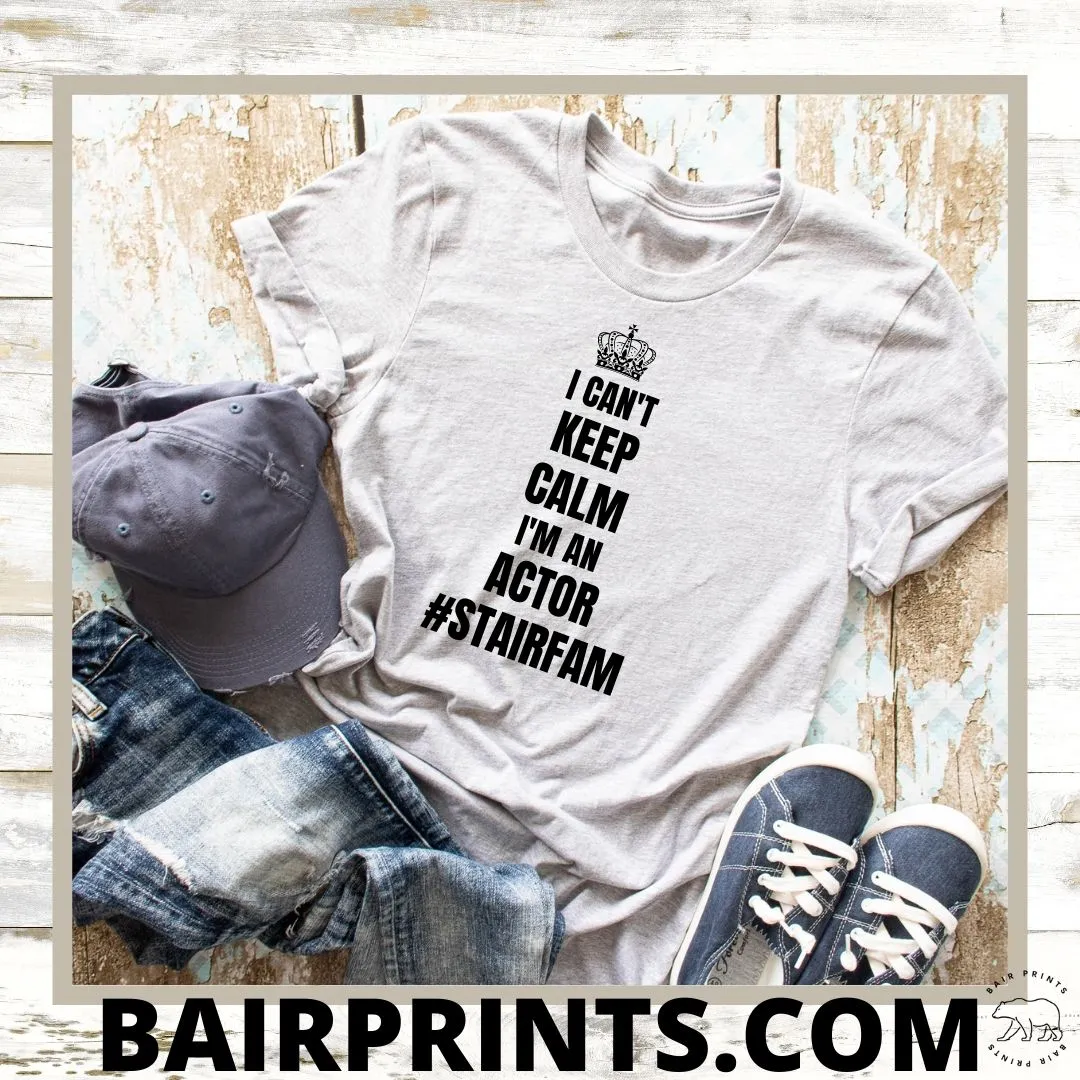 I Can't Keep Calm I'm An Actor Tee Shirt. Unisex Small-3XL
